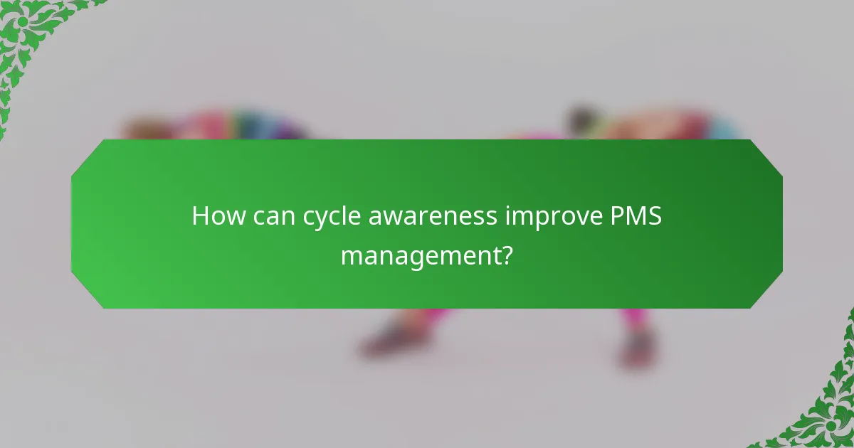 How can cycle awareness improve PMS management?