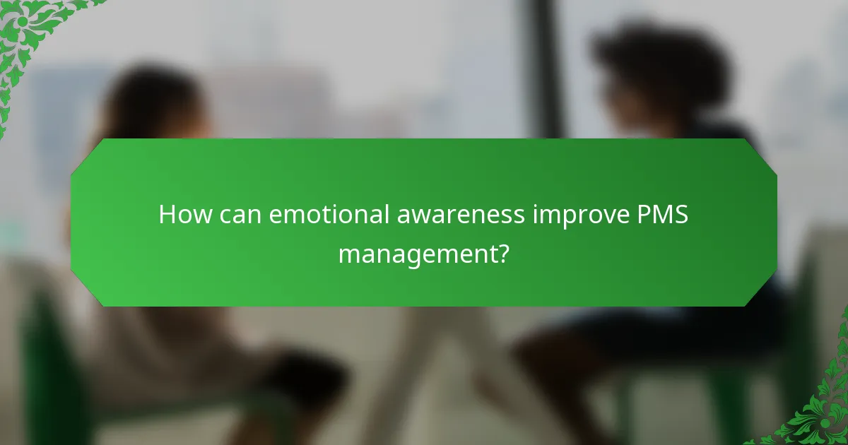 How can emotional awareness improve PMS management?