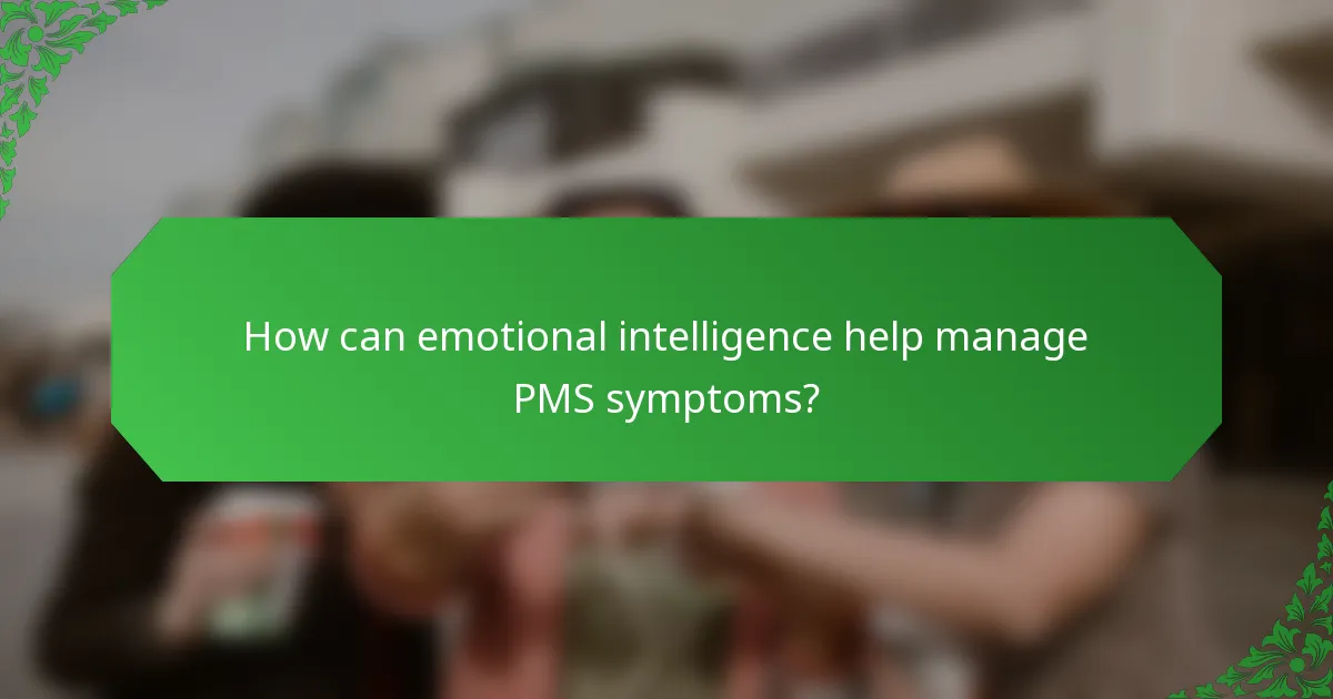 How can emotional intelligence help manage PMS symptoms?