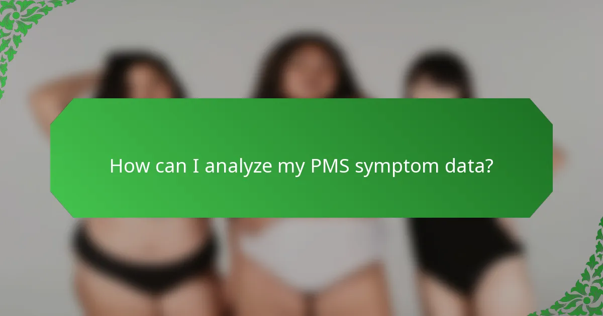 How can I analyze my PMS symptom data?