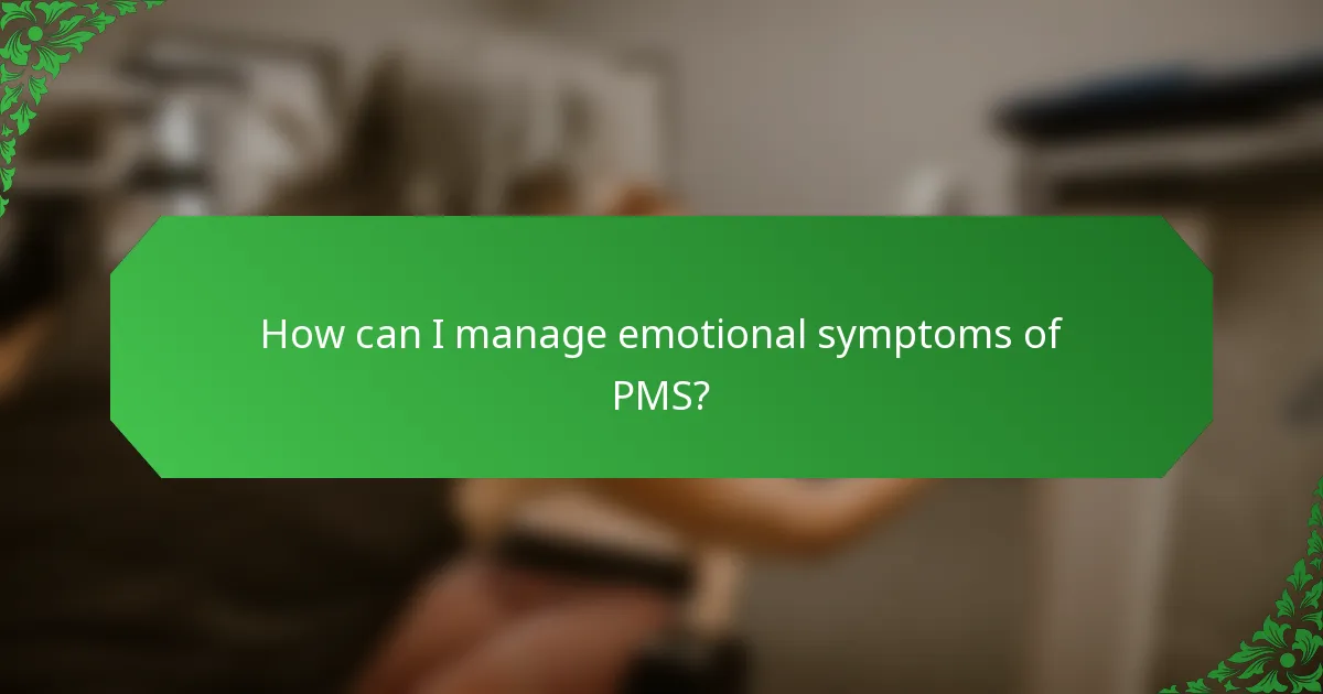 How can I manage emotional symptoms of PMS?