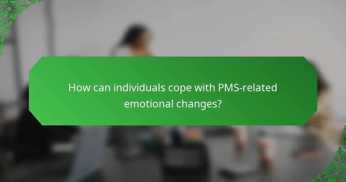 How can individuals cope with PMS-related emotional changes?