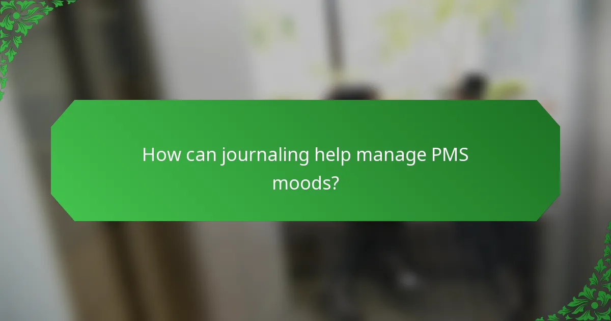 How can journaling help manage PMS moods?