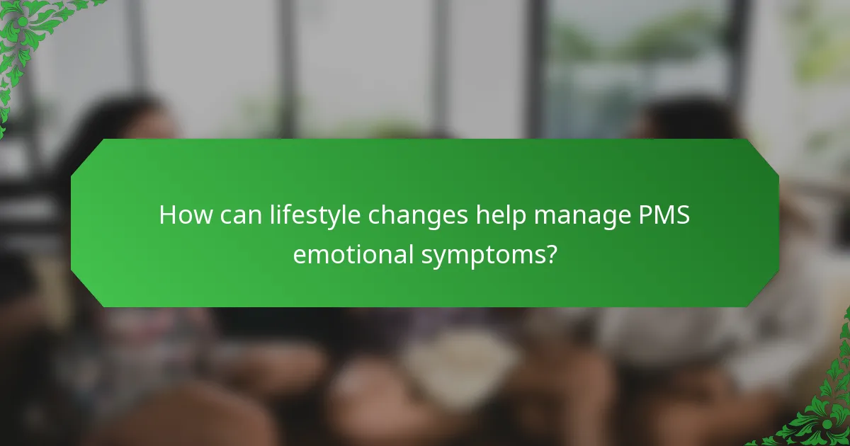 How can lifestyle changes help manage PMS emotional symptoms?