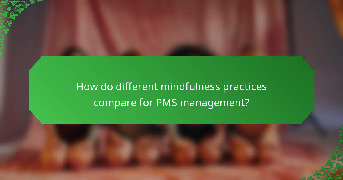 How do different mindfulness practices compare for PMS management?