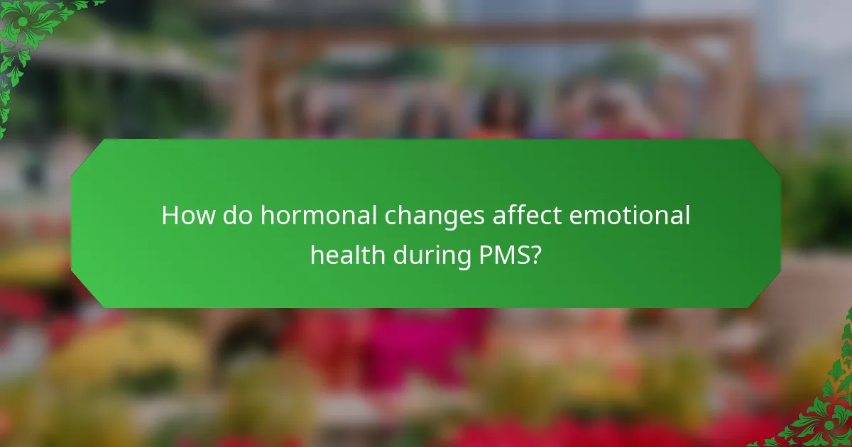 How do hormonal changes affect emotional health during PMS?