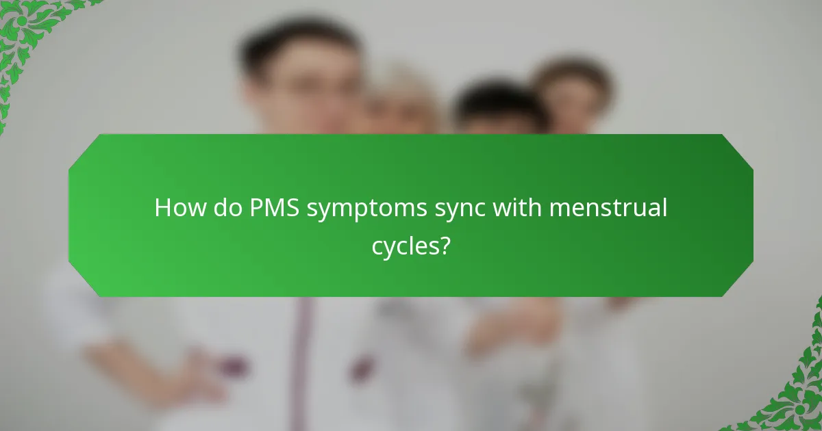 How do PMS symptoms sync with menstrual cycles?