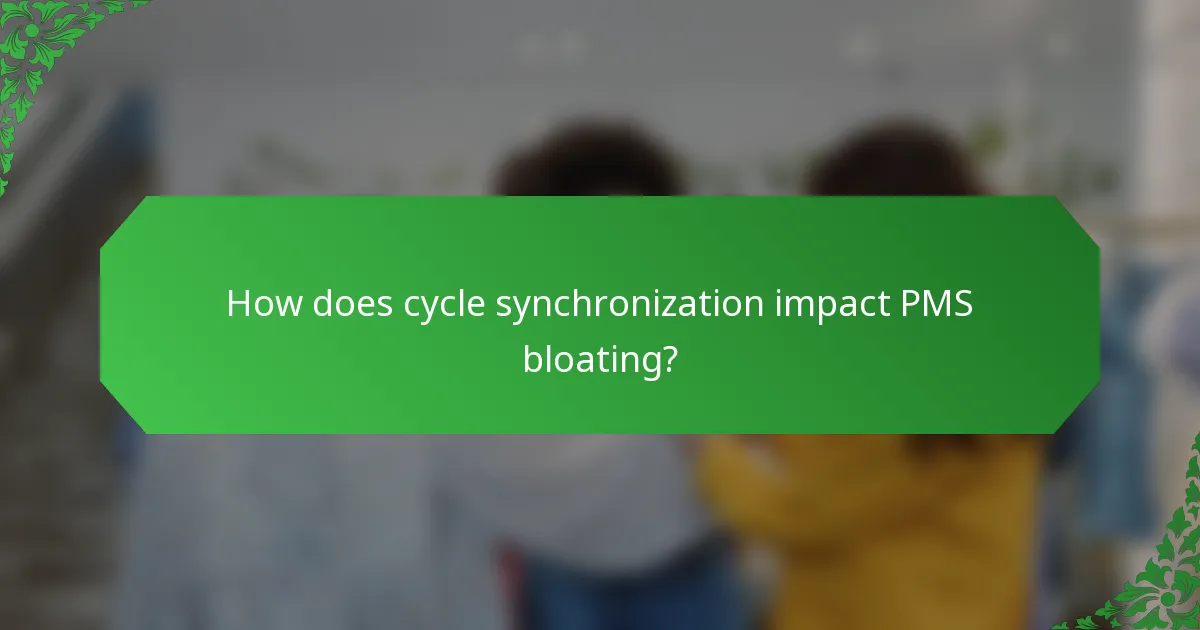 How does cycle synchronization impact PMS bloating?