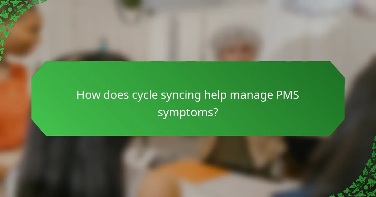 How does cycle syncing help manage PMS symptoms?