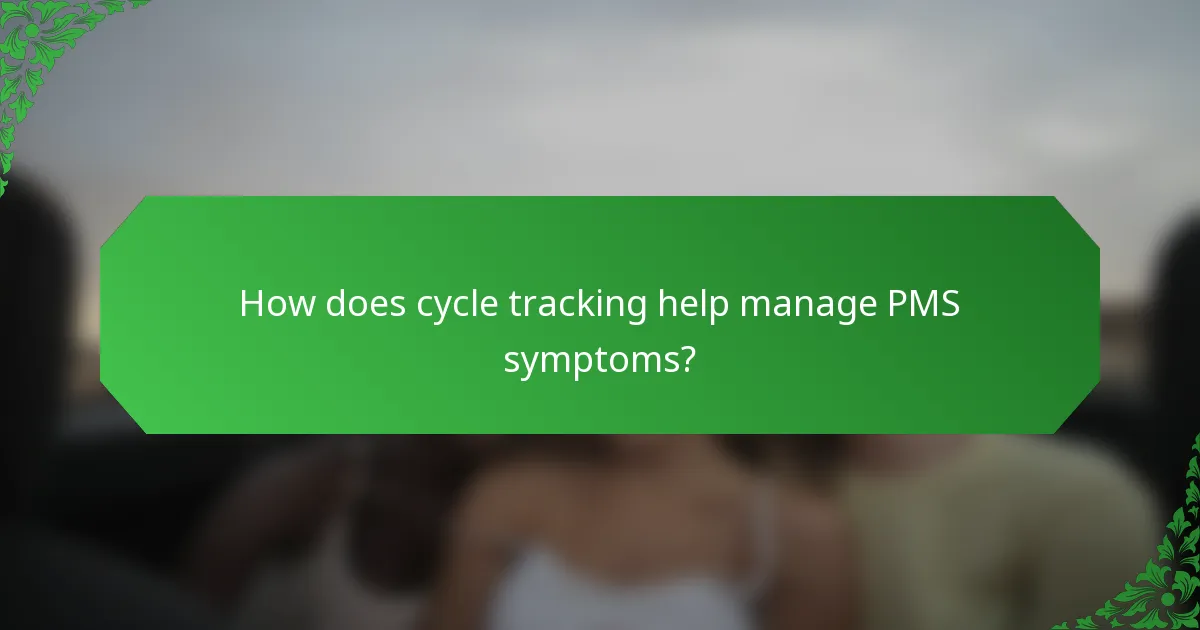 How does cycle tracking help manage PMS symptoms?