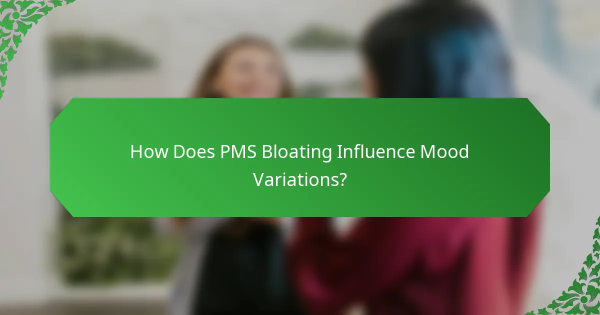 How Does PMS Bloating Influence Mood Variations?