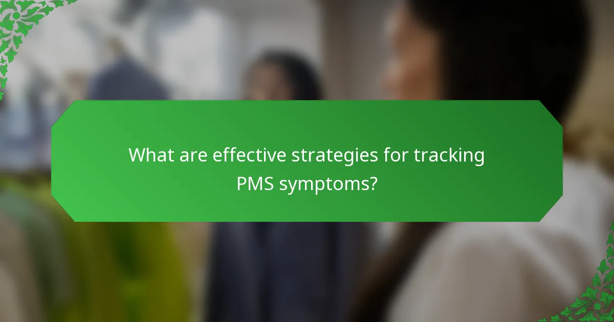 What are effective strategies for tracking PMS symptoms?