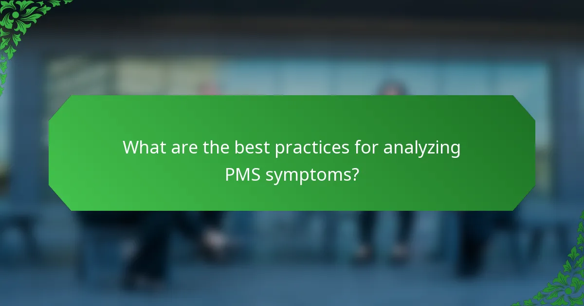 What are the best practices for analyzing PMS symptoms?