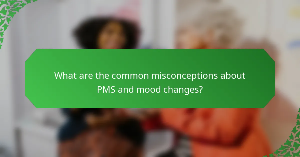 What are the common misconceptions about PMS and mood changes?