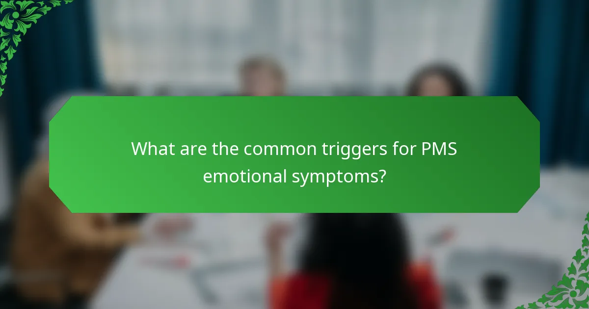 What are the common triggers for PMS emotional symptoms?