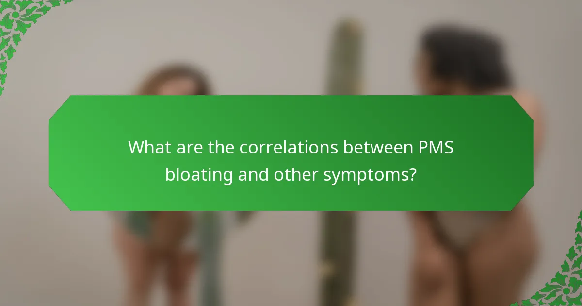 What are the correlations between PMS bloating and other symptoms?
