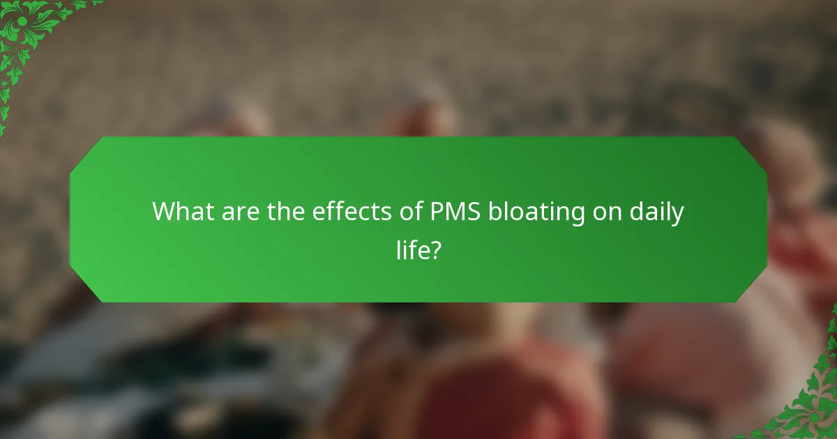 What are the effects of PMS bloating on daily life?