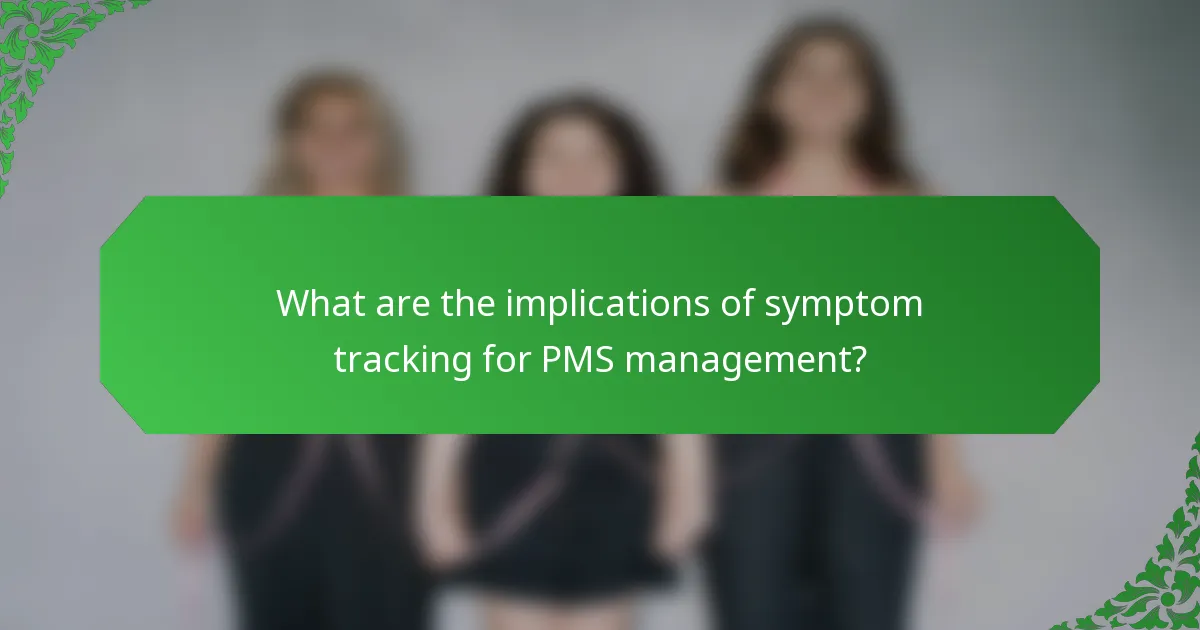 What are the implications of symptom tracking for PMS management?