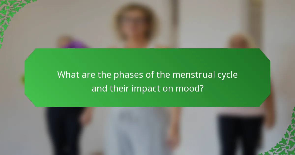What are the phases of the menstrual cycle and their impact on mood?