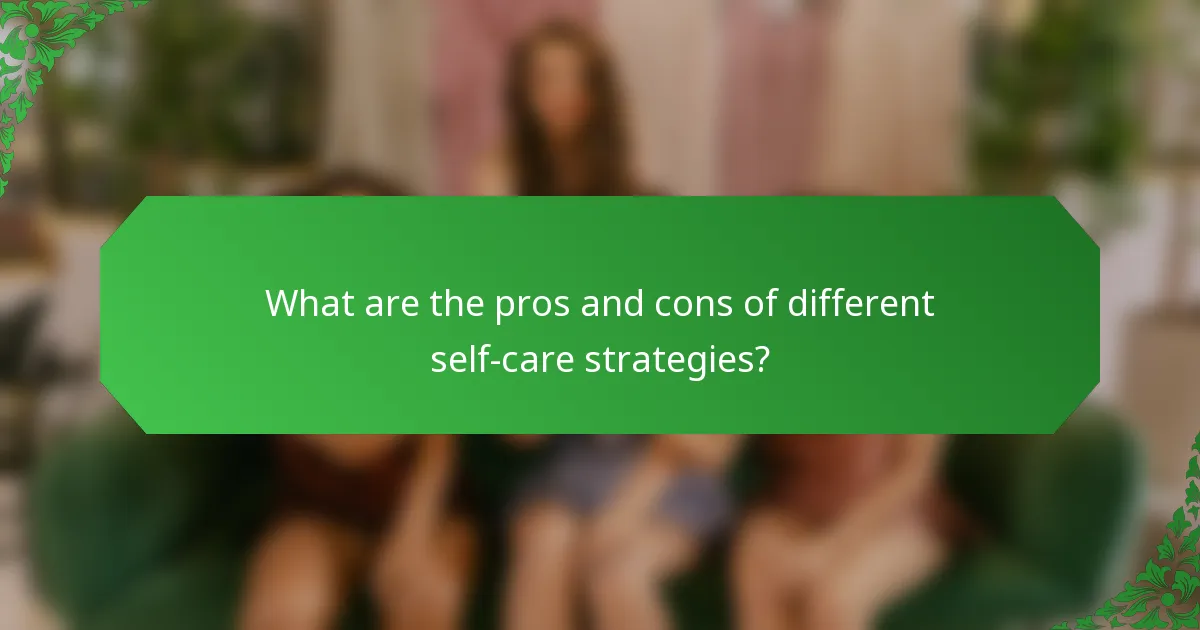 What are the pros and cons of different self-care strategies?