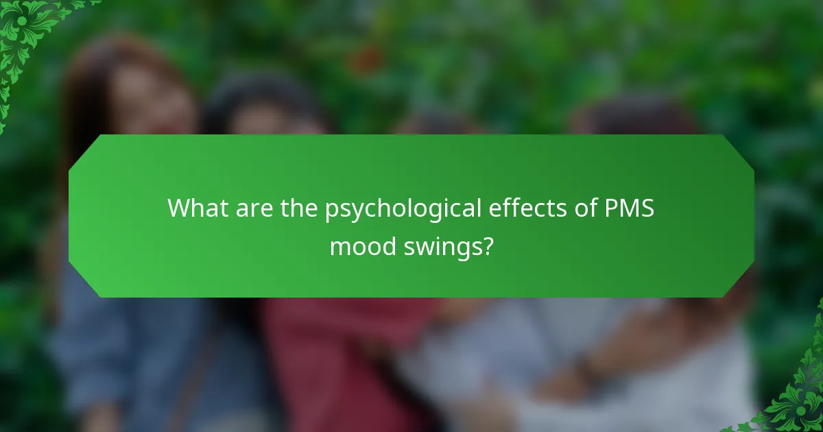 What are the psychological effects of PMS mood swings?