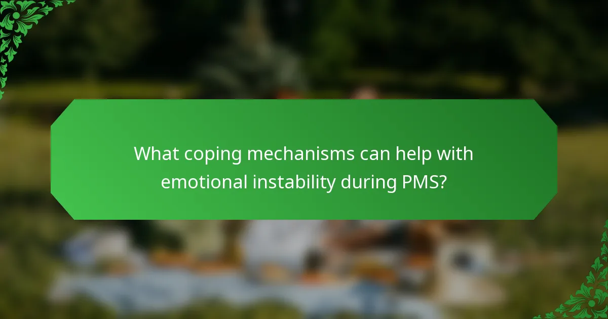 What coping mechanisms can help with emotional instability during PMS?