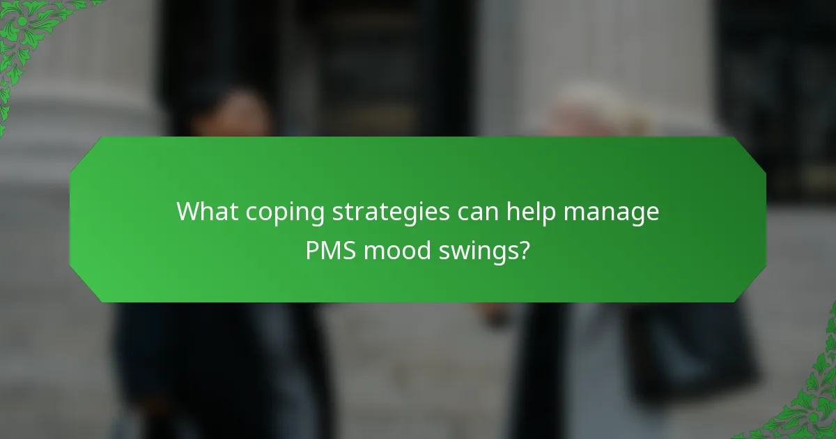 What coping strategies can help manage PMS mood swings?