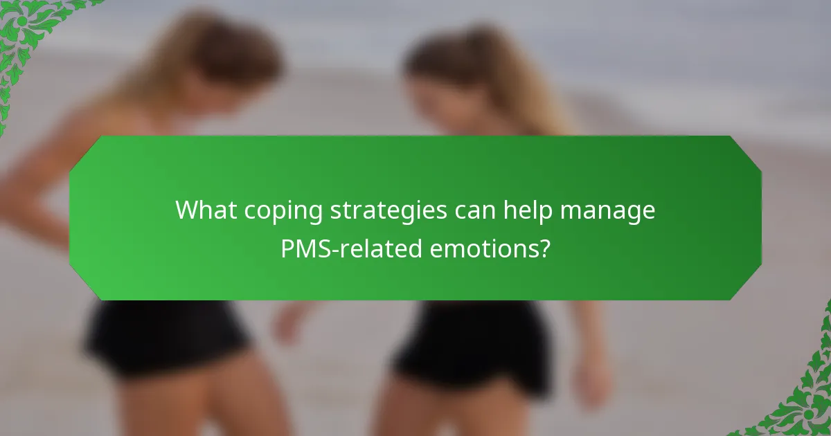 What coping strategies can help manage PMS-related emotions?