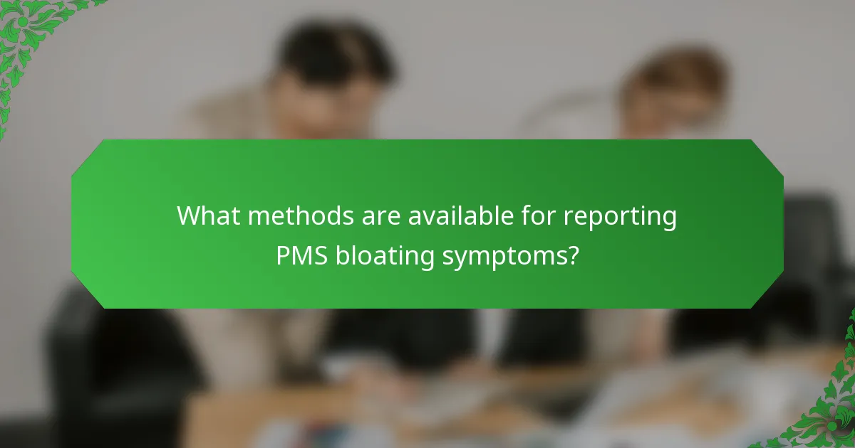 What methods are available for reporting PMS bloating symptoms?