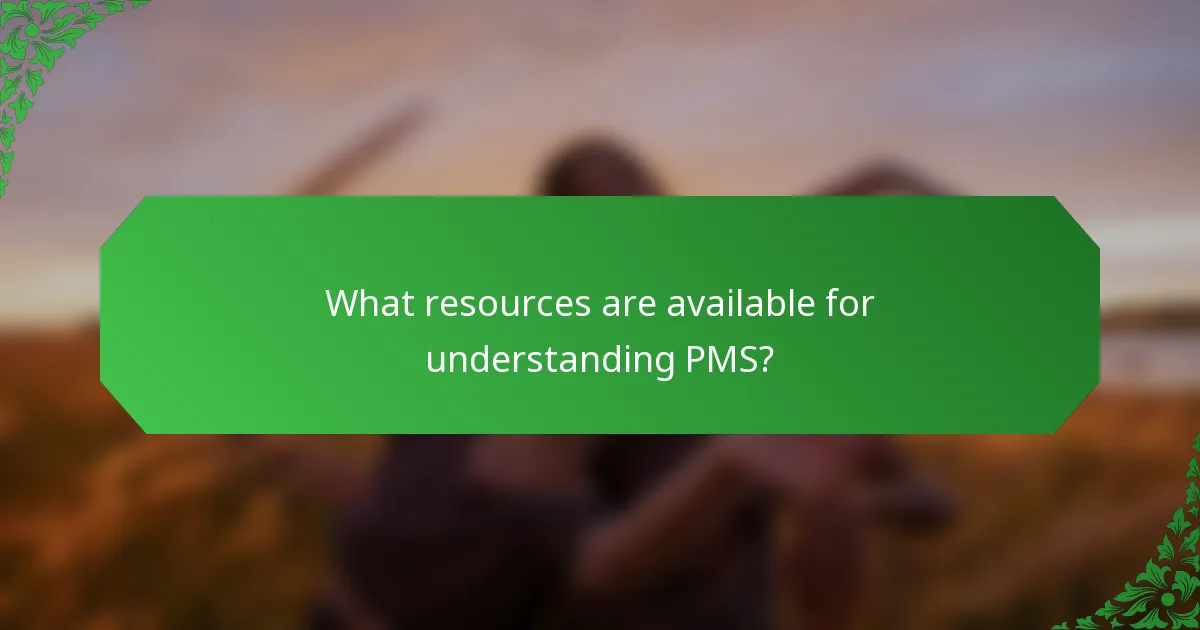 What resources are available for understanding PMS?