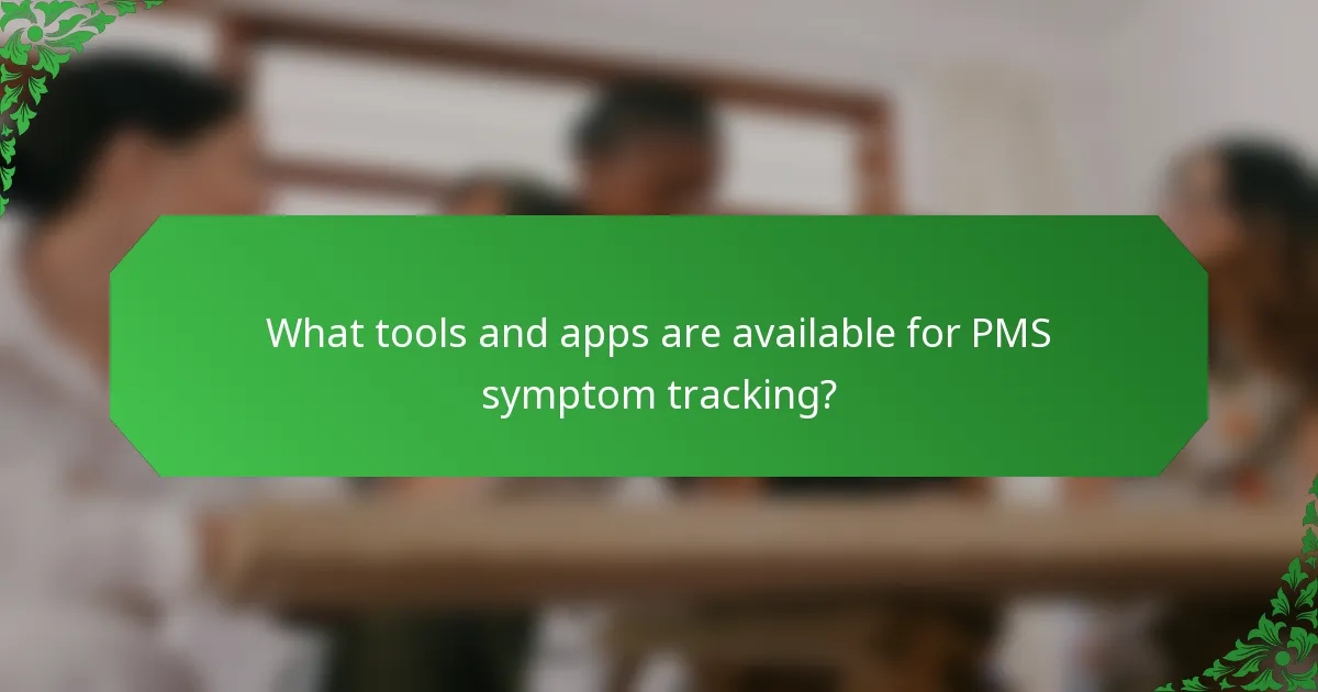 What tools and apps are available for PMS symptom tracking?