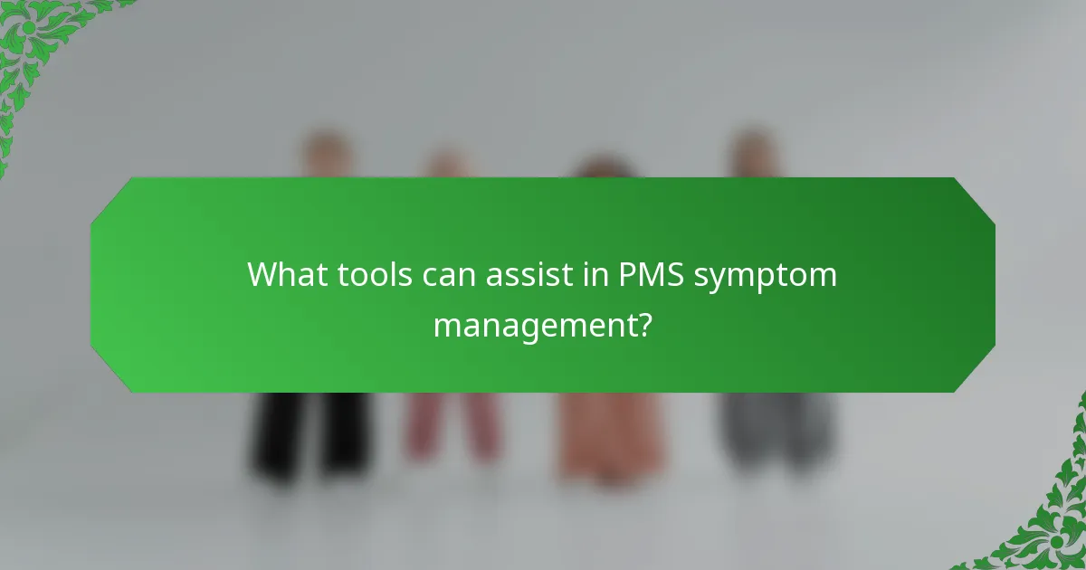What tools can assist in PMS symptom management?