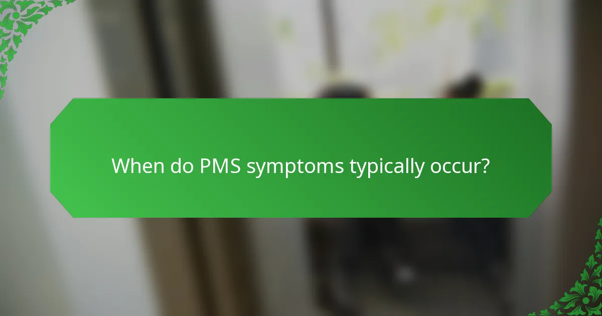 When do PMS symptoms typically occur?