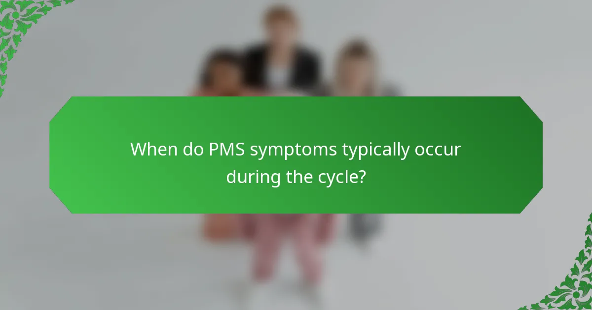 When do PMS symptoms typically occur during the cycle?