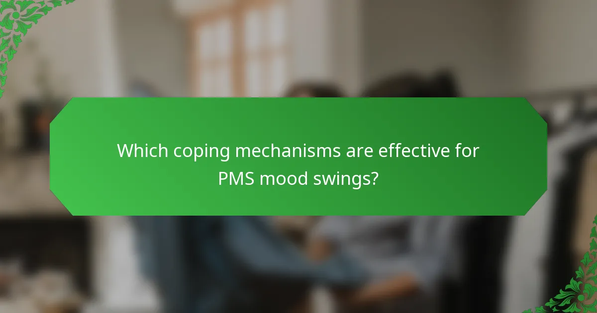 Which coping mechanisms are effective for PMS mood swings?