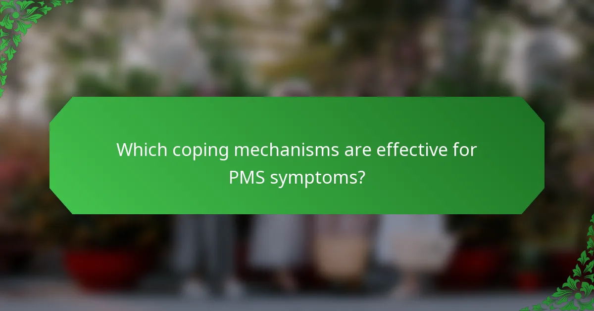 Which coping mechanisms are effective for PMS symptoms?