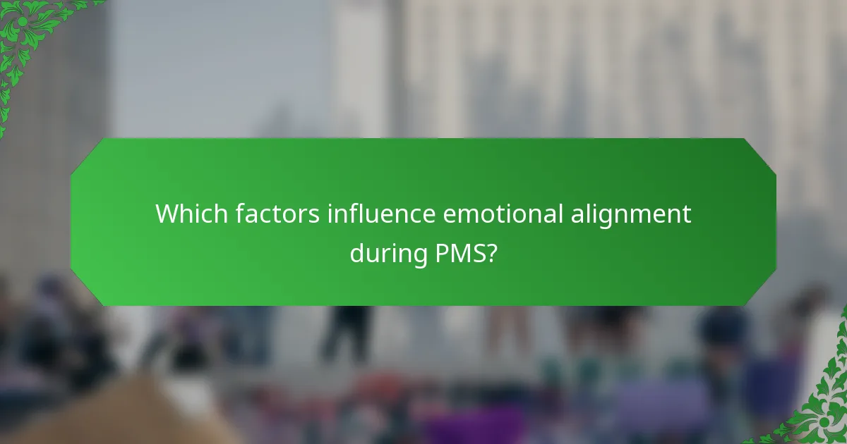 Which factors influence emotional alignment during PMS?