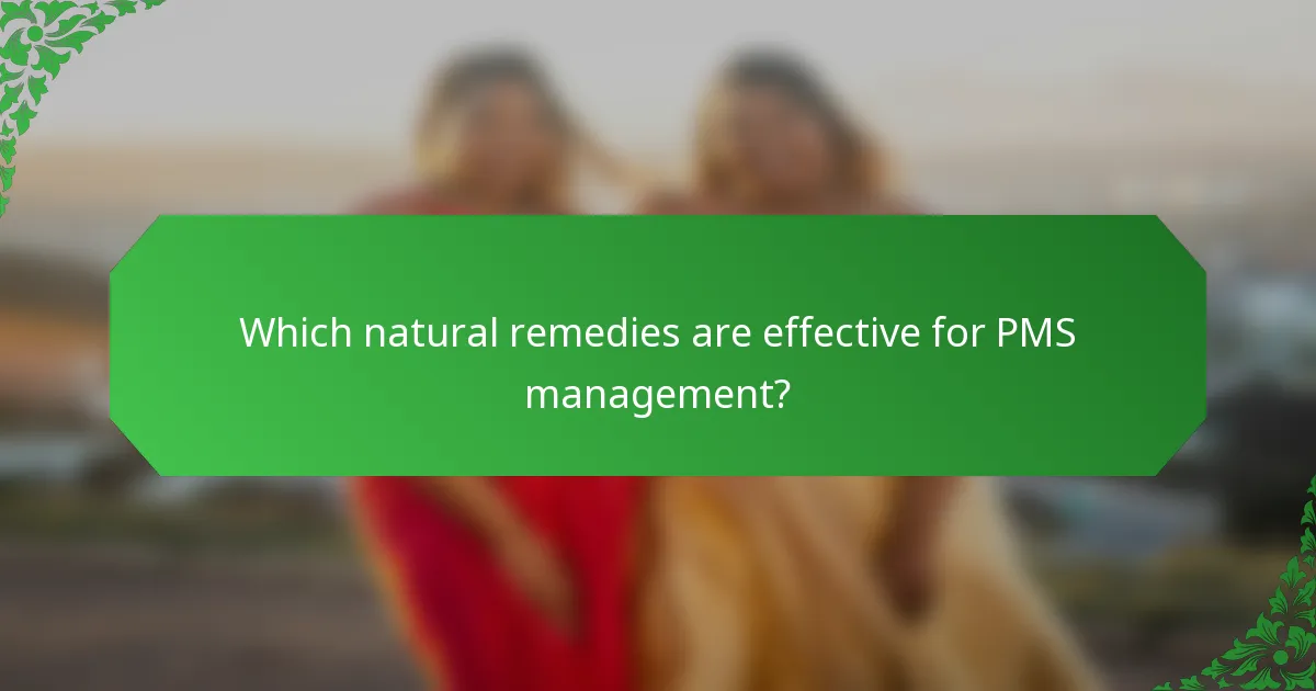 Which natural remedies are effective for PMS management?
