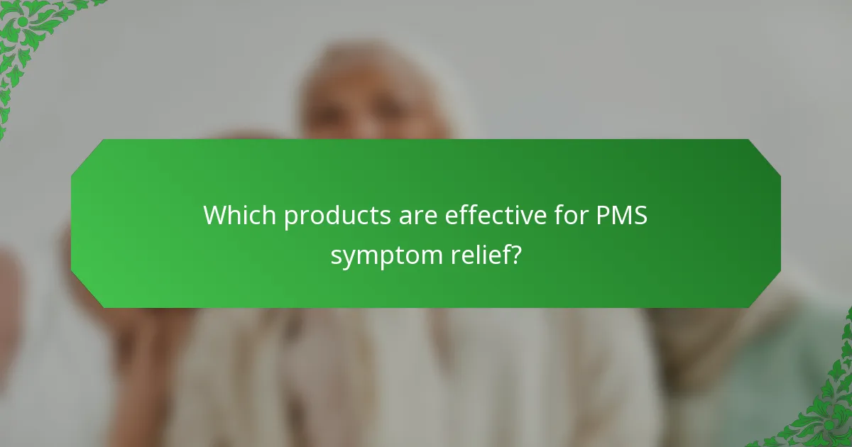 Which products are effective for PMS symptom relief?