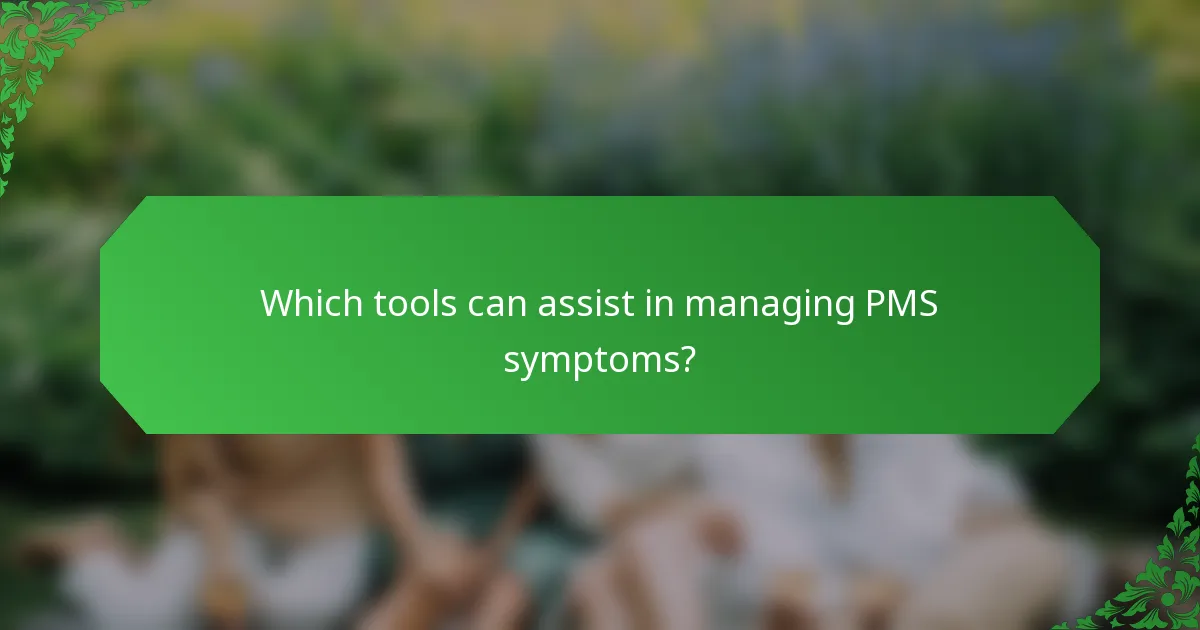 Which tools can assist in managing PMS symptoms?