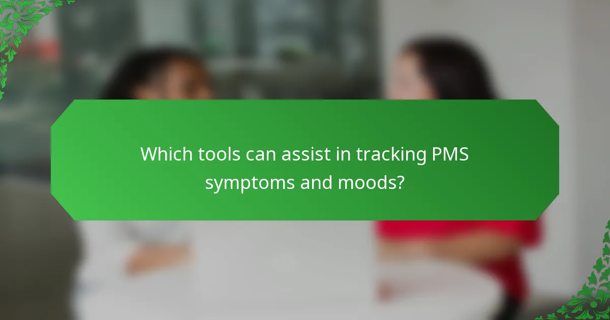 Which tools can assist in tracking PMS symptoms and moods?