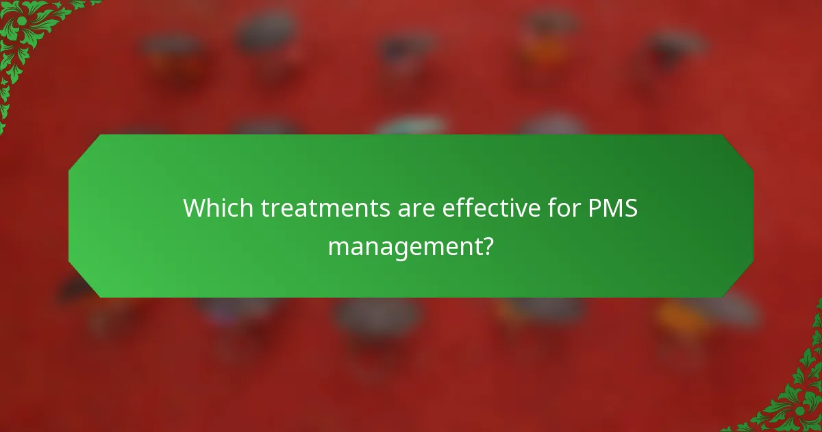 Which treatments are effective for PMS management?