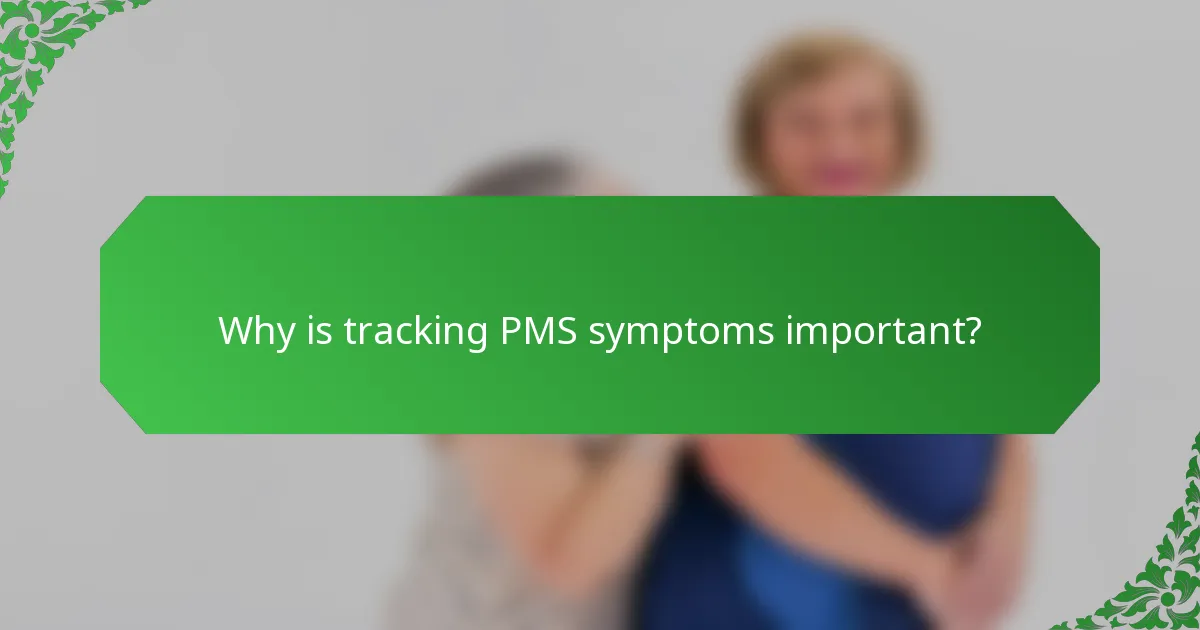 Why is tracking PMS symptoms important?
